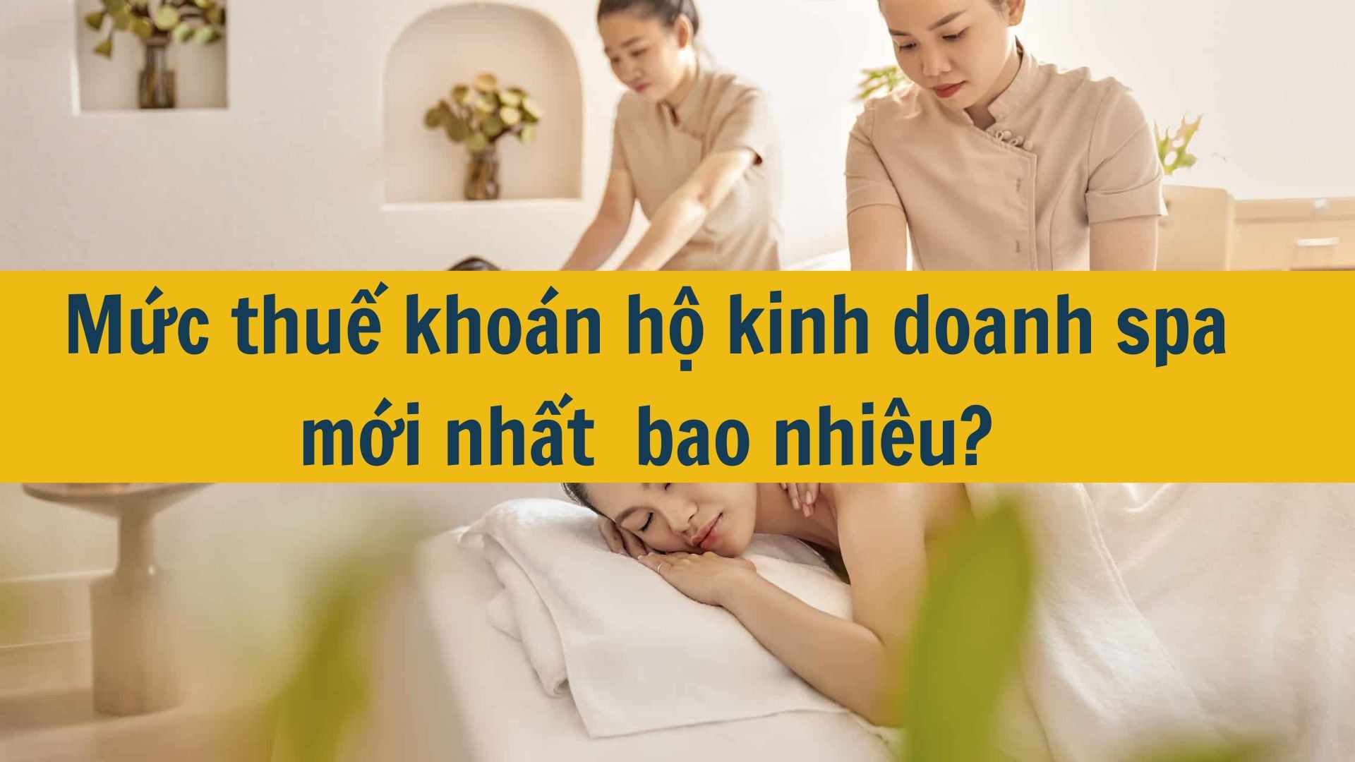 Thuế khoán bị bỏ — Chủ spa cần biết gì về thuế 2026